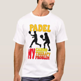 Padel My Cardio My Therapy My Problem T-Shirt