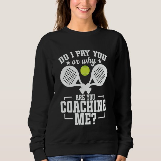 Padel Racket Player Tournament Lover Pay You Game Sweatshirt (Vorderseite)
