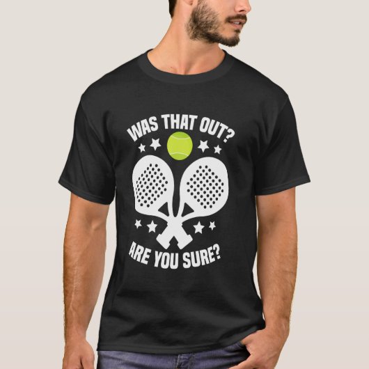 Padel Racket Tournament Fan Was That Out Lover Pad T-Shirt (Vorderseite)