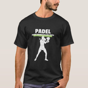 Padel-Schläger Paddle Padel Wo Freundschaften Sind T-Shirt