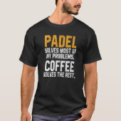 Padel Solves My Problems Coffee Coach Paddle Tenn T-Shirt (Vorderseite)