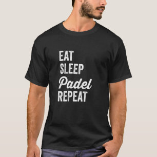 Padel Tennis essen Sleep Padel Wiederholung Funny T-Shirt