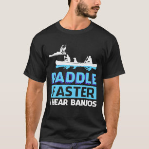Padle schneller Ich höre Banjos Paddle T-Shirt