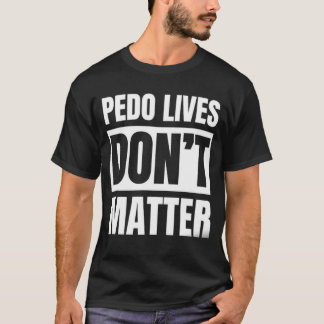 Pädophile Leben zählen nicht. T-Shirt