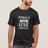 Paella Is My Love Language Rice Dish Comfort Food T-Shirt (Vorderseite)