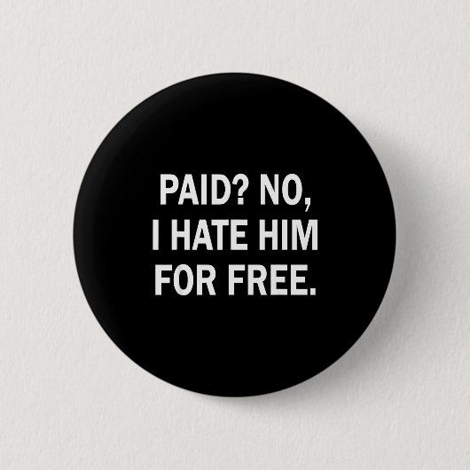 Paid No I Hate Him For - Funny Sarcasm  Button (Vorderseite)