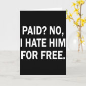 Paid No I Hate Him For - Funny Sarcasm Karte (Gelbe Blume)