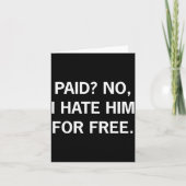 Paid No I Hate Him For - Funny Sarcasm Karte (Vorderseite)