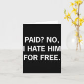 Paid No I Hate Him For - Funny Sarcasm  Karte (Gelbe Blume)