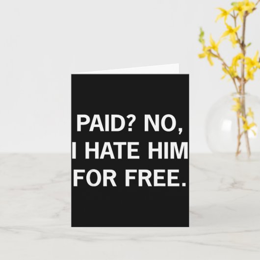 Paid No I Hate Him For - Funny Sarcasm Karte (Gelbe Blume)