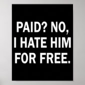 Paid No I Hate Him For - Funny Sarcasm Poster (Vorne)