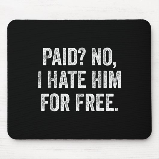 Paid No I Hate Him For Funny Sarcasm Quote Mousepad (Vorne)