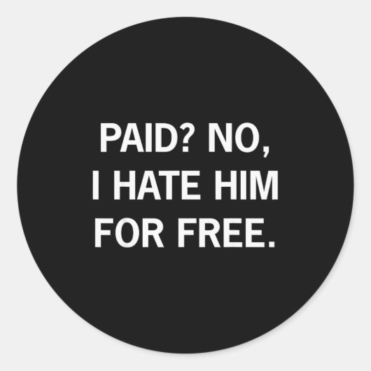 Paid No I Hate Him For - Funny Sarcasm Runder Aufkleber (Vorderseite)