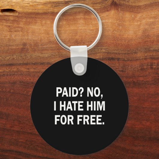 Paid No I Hate Him For - Funny Sarcasm Schlüsselanhänger (Vorderseite)