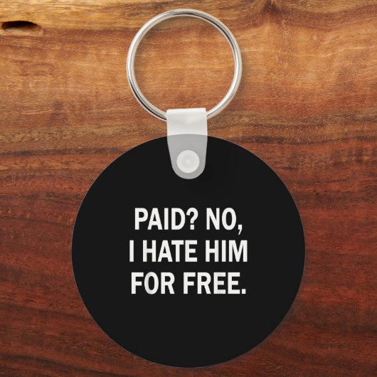 Paid No I Hate Him For - Funny Sarcasm  Schlüsselanhänger (Vorderseite)