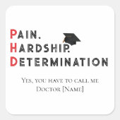 Pain, Hardship, Determination – Funny PhD Quote Quadratischer Aufkleber (Vorderseite)