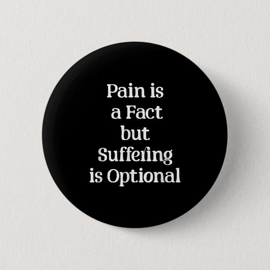 Pain Is A Fact But Suffering Is Optional Motivatio Button (Vorderseite)