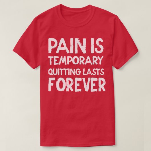 Pain is temporary Quitting lasts forever T-Shirt (Design vorne)