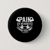 Pain Is Weakness Leaving Your Body Gym Workout Men Button (Vorderseite)