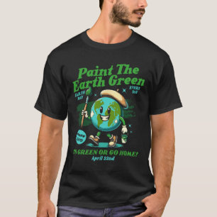 Paint the Earth Green Öko friendly Awareness Earth T-Shirt