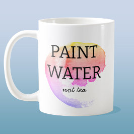 Paint Water Not Tee Künstler Spaß Kaffeetasse