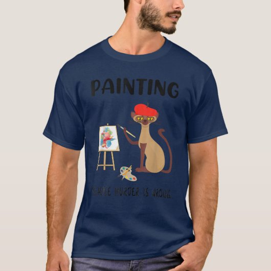 Painting Because Murder Is Wrong - Funny Cat Lover T-Shirt (Vorderseite)