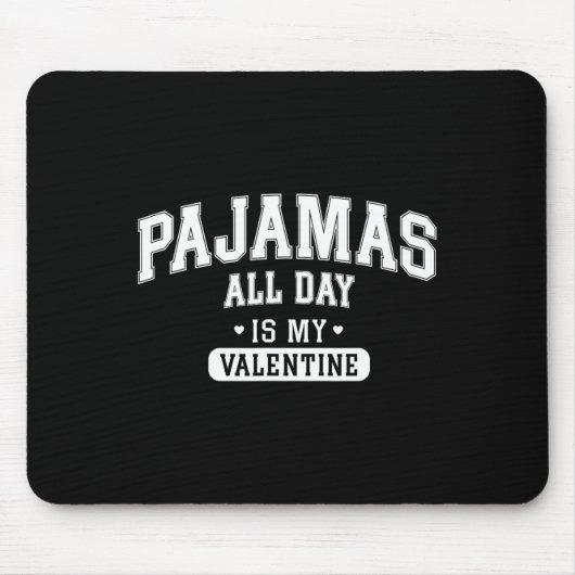 Pajamas All Day Is My Valentine' Shirt Funny Cozy Mousepad (Vorne)