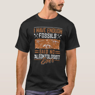 Paläontologie Fossils Digger Dinosaurier habe ich  T-Shirt