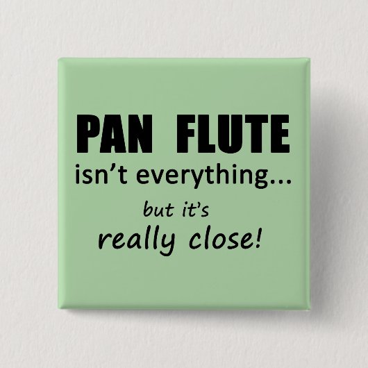 Pan Flute ist nicht alles Button (Vorderseite)