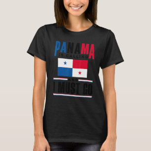 Panama Panamaanenpanama ruft an und ich muss gehen T-Shirt