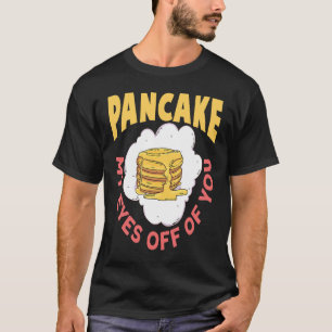 Pancake die Augen von dir Frühstück Pancake T-Shirt