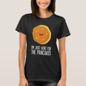 Pancake ich bin nur hier für die Pfannkuchen T-Shirt (Vorderseite)