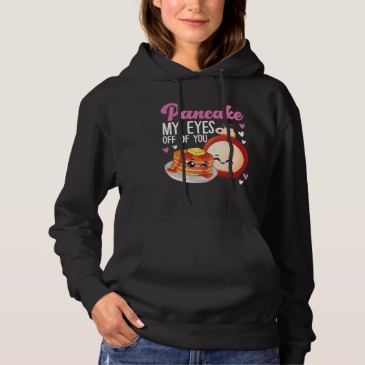 Pancake Maker Pancake My Eyes Off Of You Hoodie (Vorderseite)