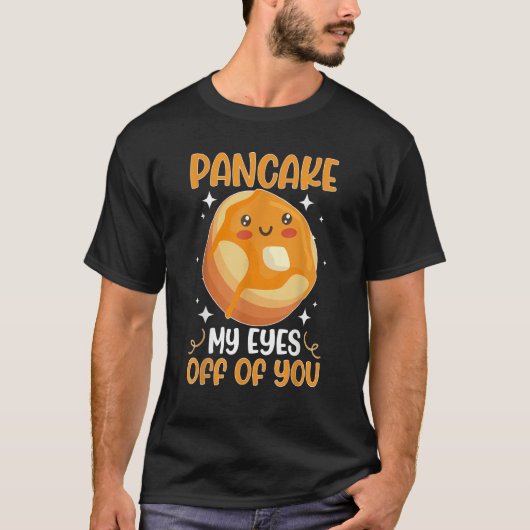 Pancake Maker Pancake My Eyes Off Of You T-Shirt (Vorderseite)