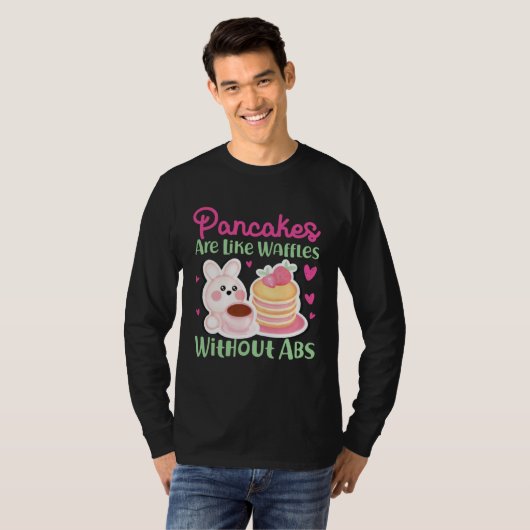 Pancake Maker Pancakes Are Like Waffles Without Ab T-Shirt (Vorne ganz)