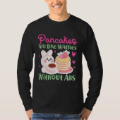 Pancake Maker Pancakes Are Like Waffles Without Ab T-Shirt (Vorderseite)