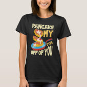 Pancake My Eyes Off Of You Breakfast Pancake  1 T-Shirt (Vorderseite)