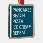 Pancakes Beach Pizza Ice Cream Repeat Ornament Aus Metall (Rechts)