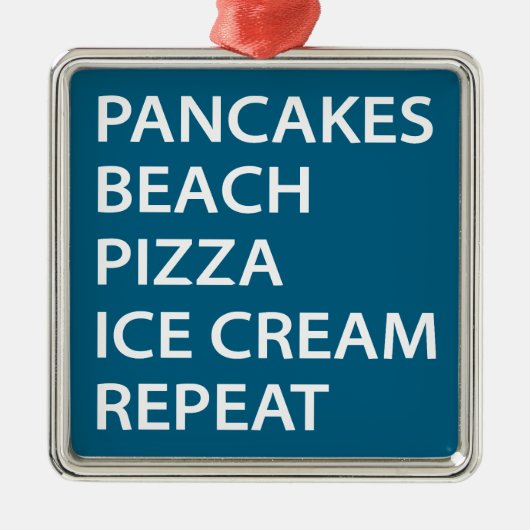 Pancakes Beach Pizza Ice Cream Repeat Ornament Aus Metall (Vorne)