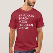 Pancakes Beach Pizza Ice Cream Repeat T-Shirt (Vorderseite)