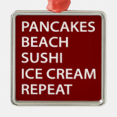 Pancakes Beach Sushi Ice Cream Repeat Ornament Aus Metall (Vorne)