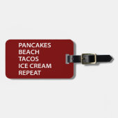 Pancakes Beach Tacos Ice Cream Repeat Gepäckanhänger (Vorderseite horizontal)