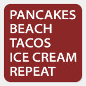 Pancakes Beach Tacos Ice Cream Repeat Quadratischer Aufkleber (Vorderseite)