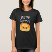 Pancakes Better Together Pancake T-Shirt (Vorderseite)