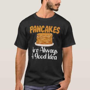 Pancakes sind immer eine gute Idee Pancake T-Shirt