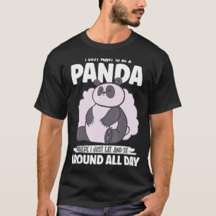 Panda, ich esse nur und sitze den ganzen Tag frei. T-Shirt