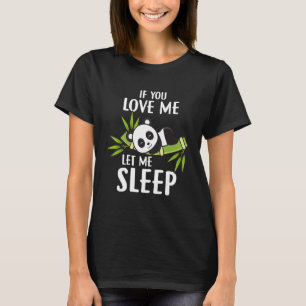 Pandas Wenn du mich liebst, lass mich schlafen Pan T-Shirt