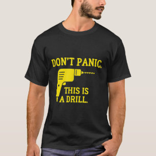 Panik dich nicht, dass das eine Bohrung ist T-Shirt