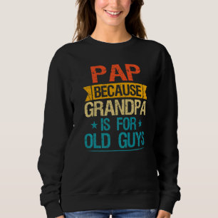 Pap, weil Opa für alte Typ Großvater ist Sweatshirt
