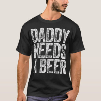 Papa Braucht Ein Bier Lustige Männer Trinken Vater T-Shirt